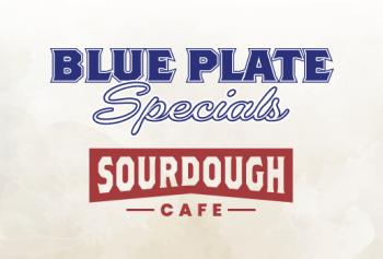SOURDOUGH CAFE BLUE PLATE SPECIALS
